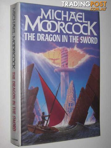 The Dragon in the Sword : Being the Third and Final Story in the History of John Daker, the Eternal Champion  - Moorcock Michael - 1987