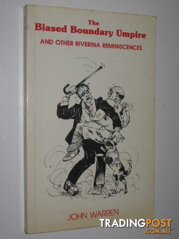 The Biased Boundary Umpire and Other Riverina Reminiscences  - Warren John - 1984