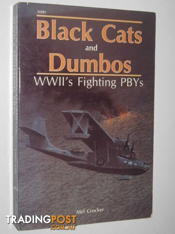 Black Cats and Dumbos : WWII's Fighting PBYs  - Crocker Mel - 1987