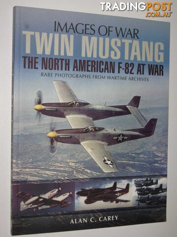 Twin Mustang : The North American F-82 at War  - Carey Alan C. - 2014