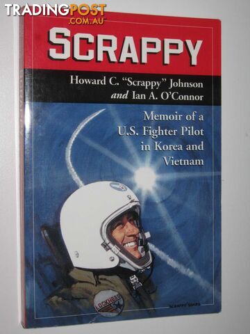Scrappy : Memoir of a US Fighter Pilot in Korea and Vietnam  - Johnson Howard C. & O'Connor, Ian A. - 2008