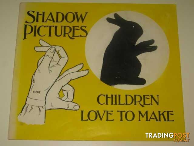 Shadow Pictures Children Love To Make - Author Not Stated - 1984