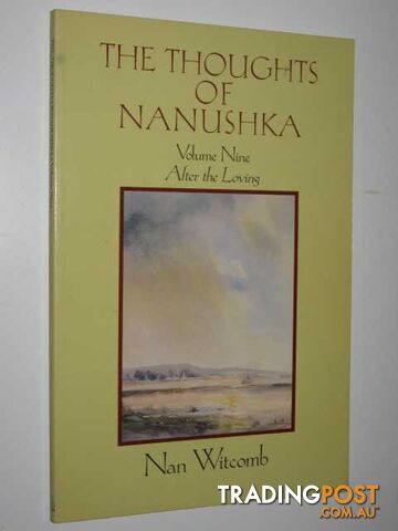 The Thoughts of Nanushka Volume Nine : After the Loving  - Witcomb Nan - 1991