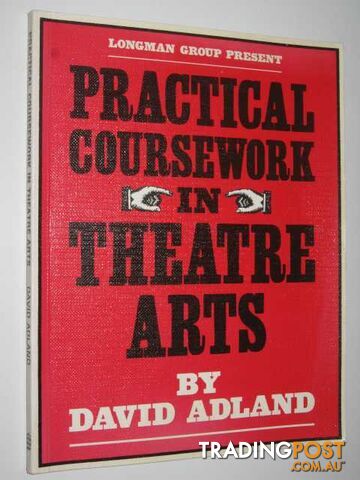 Practical Coursework In Theatre Arts  - Adland David - 1984