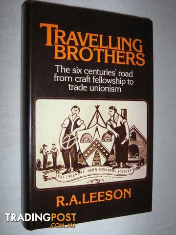 Travelling Brothers : The Six Centuries' Road from Craft Fellowship to Trade Unionism  - Leeson R. A. - 1979