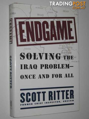 Endgame: Solving the Iraq Problem Once and for All  - Ritter Scott - 1999