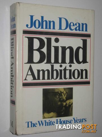 Blind Ambition : The White House Years  - Dean John - 1976