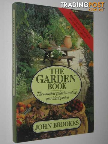 The Garden Book : The Complete Guide to Creating Your Ideal Garden  - Brookes John - 1984