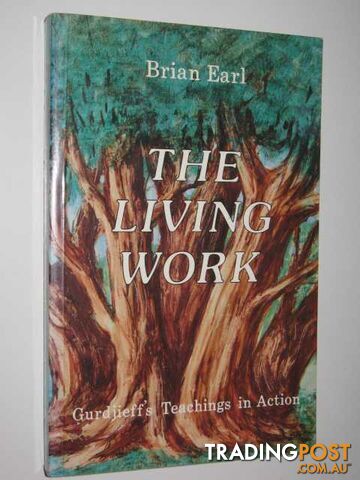 The Living Work : Gurdjieff's Teachings in Action  - Earl Brian - 1984