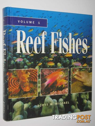 Reef Fishes : A Guide to Their Identification, Behavior, and Captive Care  - Michael Scott W. - 2001