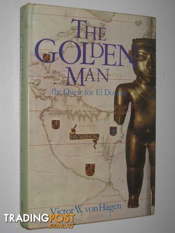 The Golden Man : The Quest For El Dorado - von Hagen Victor W - 1974