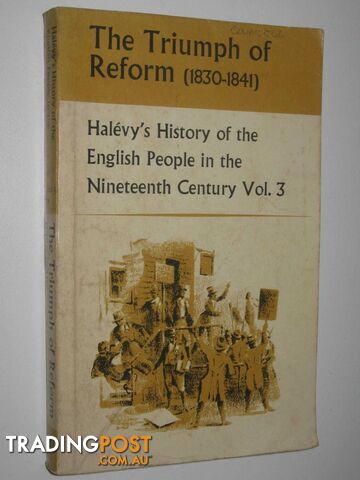 The Triumph of Reform (1830-1841) : History of the English Speaking People in the Nineteenth Century Vol. 3  - Halevy Elie - 1961