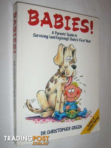 Babies! : A Parent's Guide to Surviving and Enjoying Baby's First Year  - Green Christopher - 1990