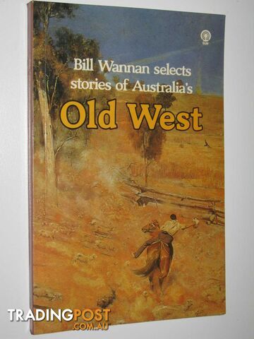 Bill Wannan Selects Stories of Australia's Old West  - Wannan Bill - 1979