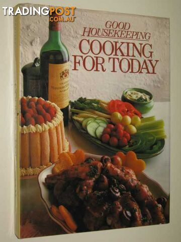 Good Housekeeping Cooking For Today  - Author Not Stated - 1987
