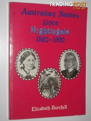 Australian Nurses Since Nightingale 1860-1990  - Burchill Elizabeth - 1992