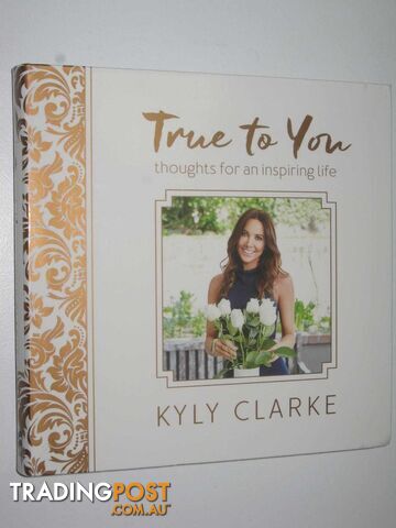 True to You : Thoughts for an Inspiring Life  - Clarke Kyly - 2016