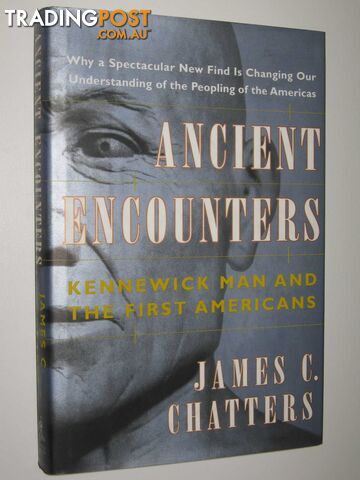 Ancient Encounters : Kennewick Man and the First Americans  - Chatters James C. - 2001