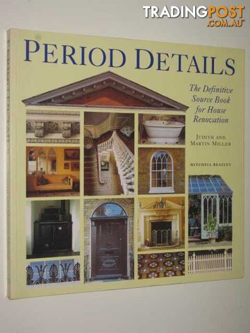 Period Details : The Definitive Sourcebook for House Restoration - Miller Judith...