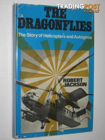 The Dragonflies : The Story of Helicopters and Autogiros  - Jackson Robert - 1971