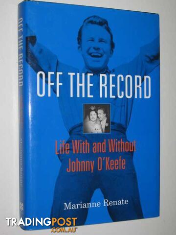 Off the Record : Life With and Without Johnny O'Keefe - Renate Marianne - 1998
