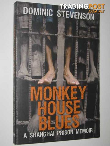 Monkey House Blues : A Shanghai Prison Memoir  - Stevenson Dominic - 2010