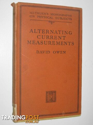 Alternating Current Measurements at Audio and Radio Frequencies  - Owen David - 1937