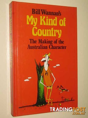 My Kind of Country : The Making of the Australian Character  - Wannan Bill - 1984