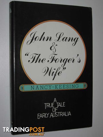 John Lang and "The Forger's Wife" : A True Tale of Early Australia  - Keesing Nancy - 1979