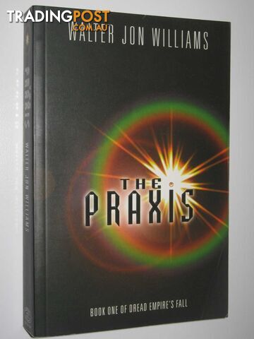 The Praxis - Dread Empire's Fall Series #1 - Williams Walter Jon - 2002