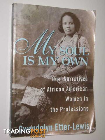 My Soul is My Own : Oral Narratives of African American Women in the Professions...