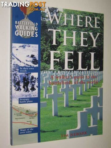 Where They Fell : A Walker's Guide To The Battlefields Of The World  - Newark Tim - 2002