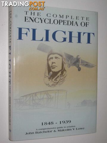 The Complete Encyclopdedia of Flight 1848-1939  - Batchelor John & Lowe, Malcolm V. - 2006