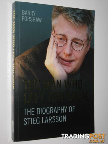 The Man Who Left Too Soon : The Biography of Stieg Larsson  - Forshaw Barry - 2010