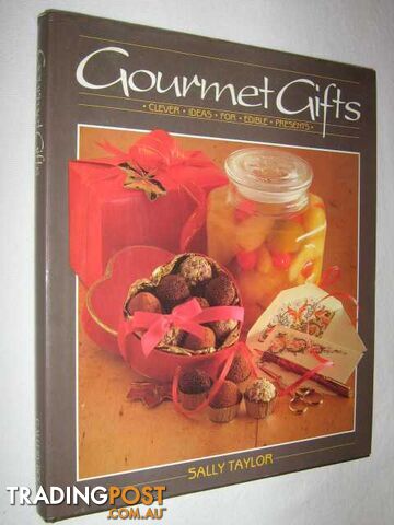 Gourmet Gifts : Clever Ideas for Edible Presents  - Taylor Sally - 1986
