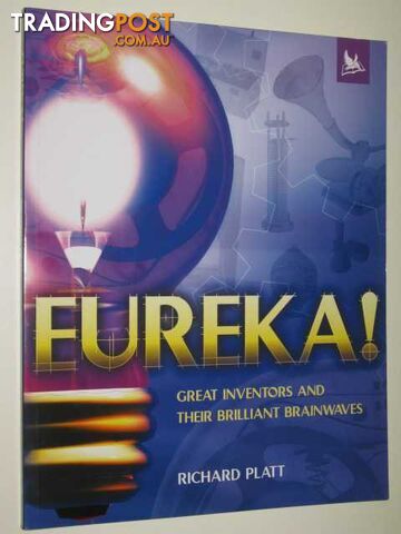 Eureka! Great Inventors Their Brilliant Brainwaves  - Platt Richard - 2003