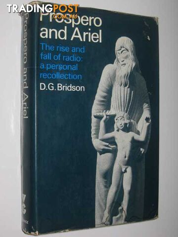 Prospero and Ariel: The Rise and Fall of Radio : A Personal Recollection  - Bridson D. G. - 1971