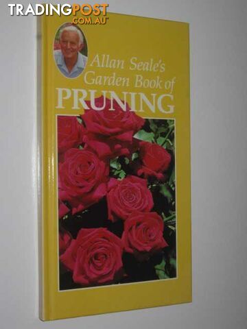 Allan Seale's Garden Book of Pruning  - Seale Allan - 1986