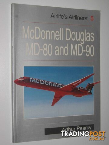 McDonnell Douglas MD-80 and MD-90 - Airlife's Airliners Series #5  - Pearcy Arthur - 1999