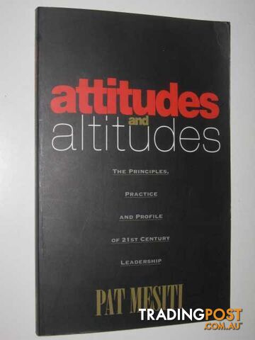 Attitudes and Altitudes : The Dynamics of 21st Century Leadership - Mesiti Pat - 1997 - photo 1 of 1