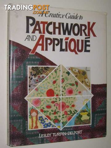 A Creative Guide To Patchwork & Applique  - Turpin-Delport Lesley - 1988