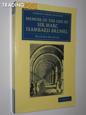 Memoir of the Life of Sir Marc Isambard Brunel  - Beamish Richard - 2013