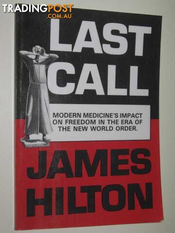 Last Call : Modern Medicine's Impact On Freedom In The Era Of The New World Order  - Hilton James - 1994