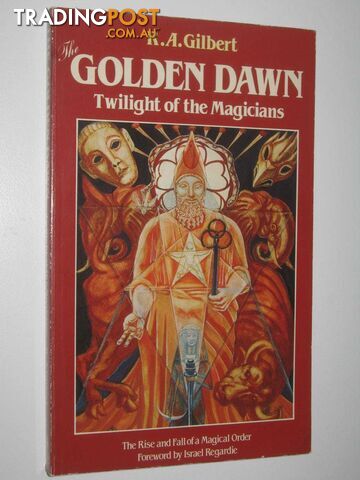 The Golden Dawn : Twilight of the Magicians  - Gilbert R. A. - 1983