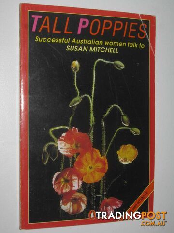 Tall Poppies : Nine Successful Australian Women Talk  - Mitchell Susan - 1987