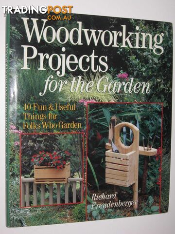 Woodworking Projects for the Garden : 40 Fun and Useful Things Folks Who Garden  - Freudenberger Richard - 1994