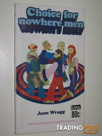 Choice For Nowhere Men : A Look At Humanism And Christianity  - Wragg Joan - 1969