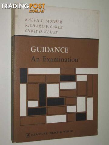 Guidance : An Examination  - Mosher Ralph & Carle, Richard & Kehas, Chris - 1965