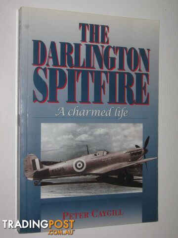 The Darlington Spitfire: A Charmed Life  - Caygill Peter - 1999