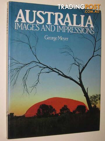Australia : Images and Impressions  - Meyer George - 1981